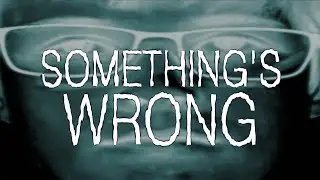 Something's Wrong