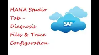HANA Studio Tab - Diagnosis Files & Trace Configuration