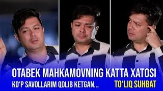 OTABEK MAHKAMOVNING KATTA XATOSI | KO'P SAVOLLARIM QOLIB KETGAN... | TO'LIQ SUHBAT | TOM BOSHIDA