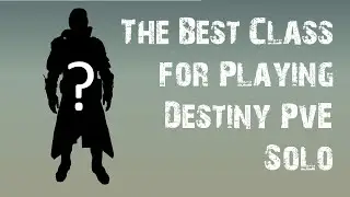What is the Best Class for Soloing Destiny PvE?