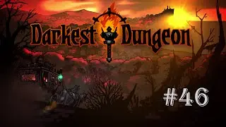 Darkest Dungeon (Запись стрима №46) 