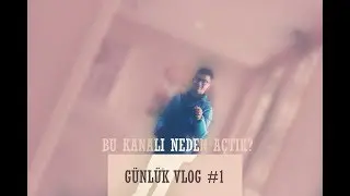 Bu kanalı neden açtık?(Günlük Vlog #1)