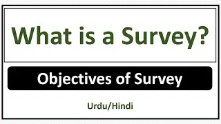 What is a Survey? Objectives of Survey