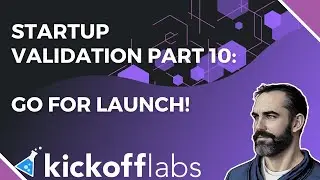 Startup Validation 10: Go for Launch!