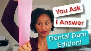 How To Use A Dental Dam (Part 2)