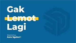 CARA MENGATASI SKETCHUP LEMOT