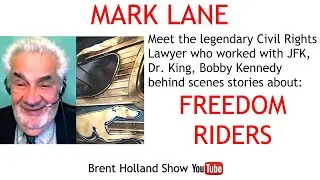 Freedom Riders witness Mark Lane was there worked with JFK Dr King, Bobby Kennedy Brent Holland Show