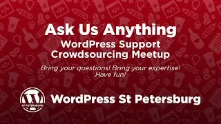 Ask Us Anything: WordPress Support Crowdsourcing Meetup for 9/1 6:30PM