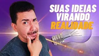 Como TRANSFORMAR suas IDEAIS em REALIDADE!💡🤔