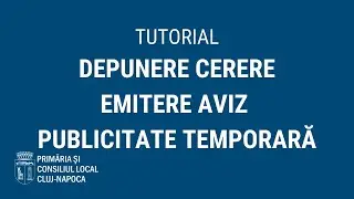 Tutorial: Depunere cerere pentru emiterea avizului de publicitate temporară