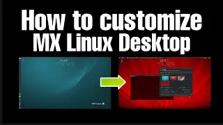 How to customize MX linux desktiop