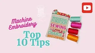 Top 10 Machine Embroidery Tips – For People Just Starting.