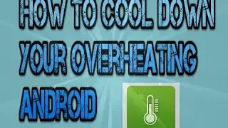 How to Cool Down your Overheating Android.