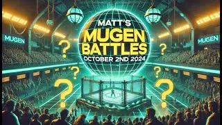 Matt's MUGEN Battles [10/2/24] [1v1/3v3]