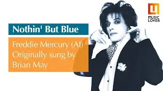 Freddie Mercury (AI) - Nothin' But Blue (written and originally sung by Brian May)