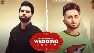Wedding Dream - Official Video | KARAN BRAR | New Punjabi Song 2022 | Yaar Anmulle Records