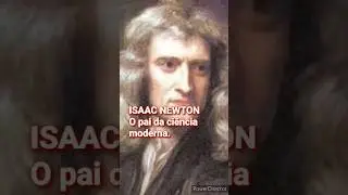 ISAAC NEWTON, o pai da ciência moderna.  
