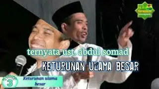 ternyata! ustadz abdul somad keturunan ulama - fakta ustadz abdul somad