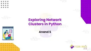 Talk: Exploring Network Clusters in Python - Anand S