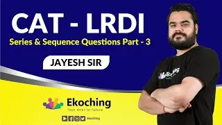 Series & Sequence Questions Part - 3 | LRDI | CAT Exam| Jayesh Sir | Ekoching