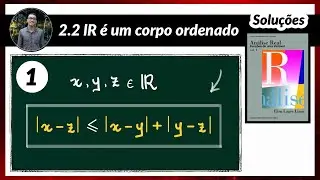 Análise Real | Soluções - 2.2.1 |x − z| ≤ |x − y| + |y − z| - R é um corpo ordenado