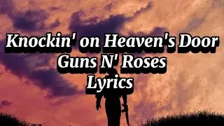 Knockin’ on Heaven’s Door - Guns N’ Roses - Lyrics