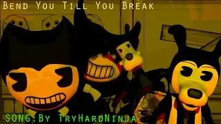[SFM/BENDY] Bend You Till You Break song by: TryHardNinja