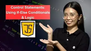 Control Statements: Using If-Else Conditionals & Logic