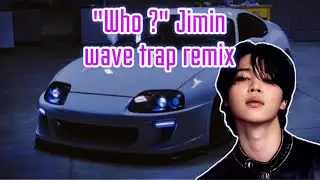 'WHO' Jimin / Wave Trap/Phonk Remix