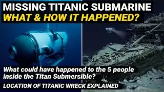 Missing Titan Submersible Implosion Explained | What & How it Happened | Titanic ship sink location