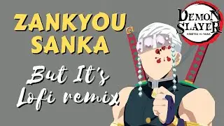 Demon Slayer op S2 - Zankyou Sanka but it's lofi