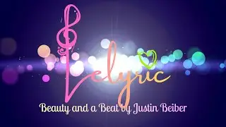 Justin Bieber - Beauty and a Beat | LELYRIC (Cinematic Visual)