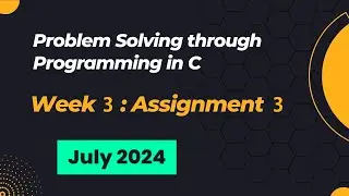 NPTEL Problem Solving through Programming in C ASSIGNMENT 3 ANSWERS 2024 July Week 3 Quiz Solution