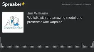 We talk with the amazing model and presenter Xoe Xapoian