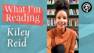 What I'm Reading: Kiley Reid (author of SUCH A FUN AGE)