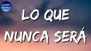 🎵 La Adictiva - Lo Que Nunca Será (Letra\Lyrics)