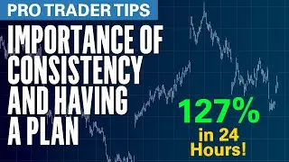 Pro Trader Tips: The Importance of Consistency and a Plan!