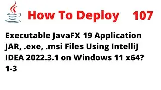 How To Deploy an Executable JavaFX 19 JAR, exe, msi Using IntelliJ 2022.3.1 on Windows 11 x64 (1-3)