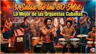 Salsa de los 80 Mix  Lo Mejor de las Orquestas Cubanas