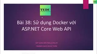 38. Sử dụng Docker triển khai .NET Core - Thiết kế RESTful API với ASP.NET Core và Dapper ORM | TEDU