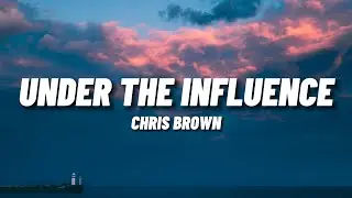 Chris Brown - Under The Influence (Lyrics) 