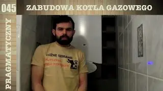 045 Zabudowa kotła gazowego | Part II