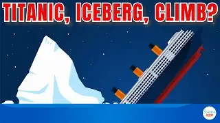 Why Didn't Titanic Passengers Climb On The ICEBERG?