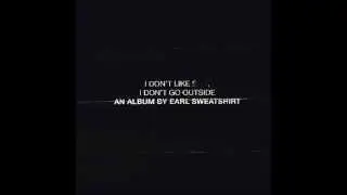 Earl Sweatshirt - Grown Ups (feat. Dash) (I Don't Like S**t, I Don't Go Outside)