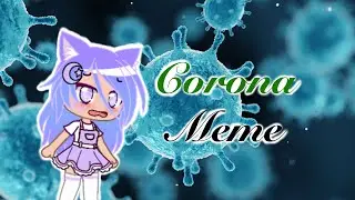 Corona meme gacha club meme | PotterfanISA