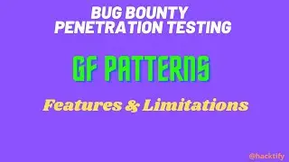 GF Patterns Features & Limitations for Penetration Testing & Bug Bounties