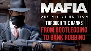Mafia: Definitive Edition - Through the Ranks, from Bootlegging to Bank Robbing