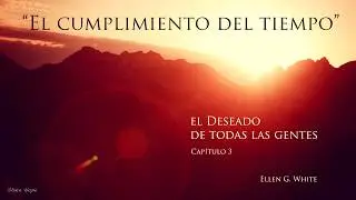 03  El cumplimiento del tiempo - El deseado de todas las gentes - Audio libro