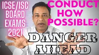 ICSE/ISC 2021 Board Exams in Great Danger , How will ICSE/ISC Board Exams 2021 be Conducted?