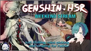 GENSHIN IMPACT / HSR || Weekend Stream ||